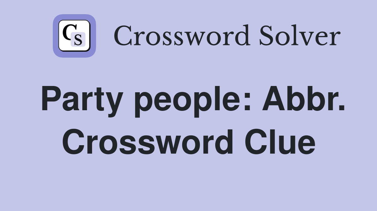 Party people: Abbr. Crossword Clue