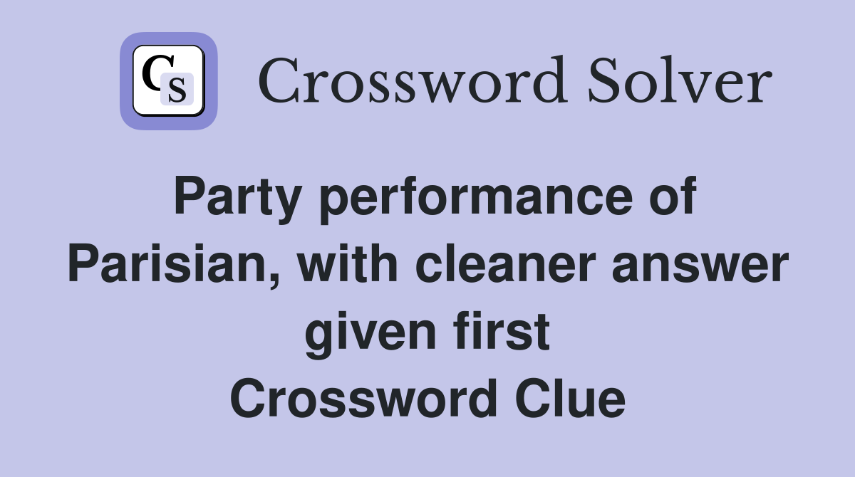 Party performance of Parisian, with cleaner answer given first Crossword Clue