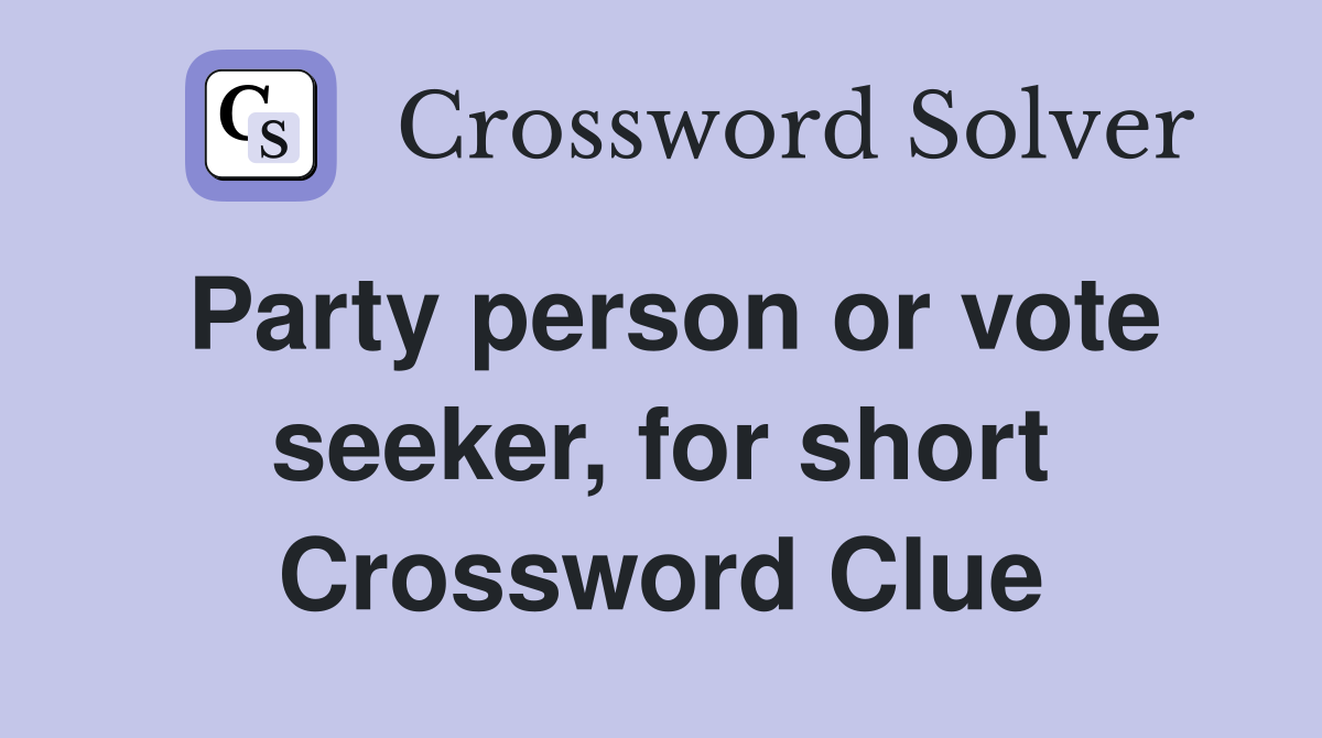 Party person or vote seeker, for short Crossword Clue