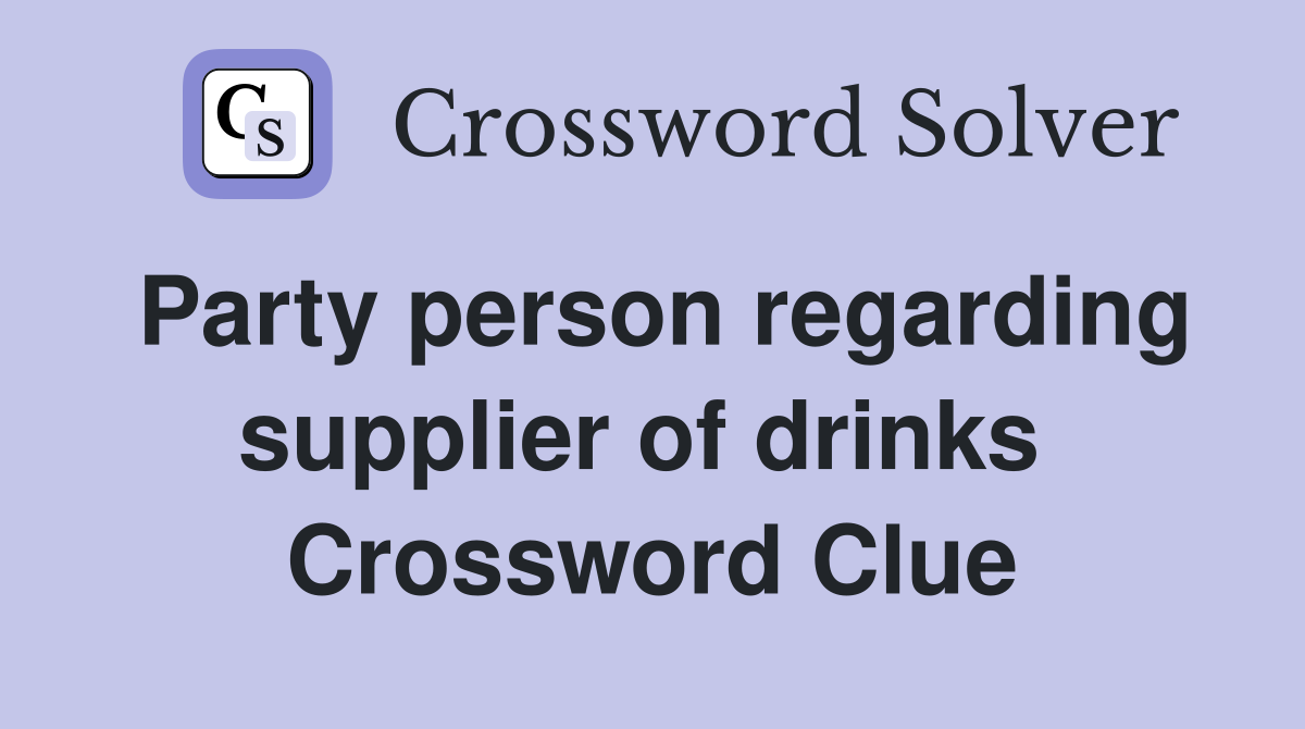 Party person regarding supplier of drinks  Crossword Clue