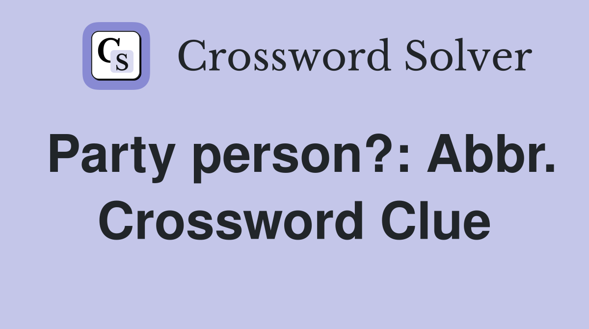 Party person?: Abbr. Crossword Clue