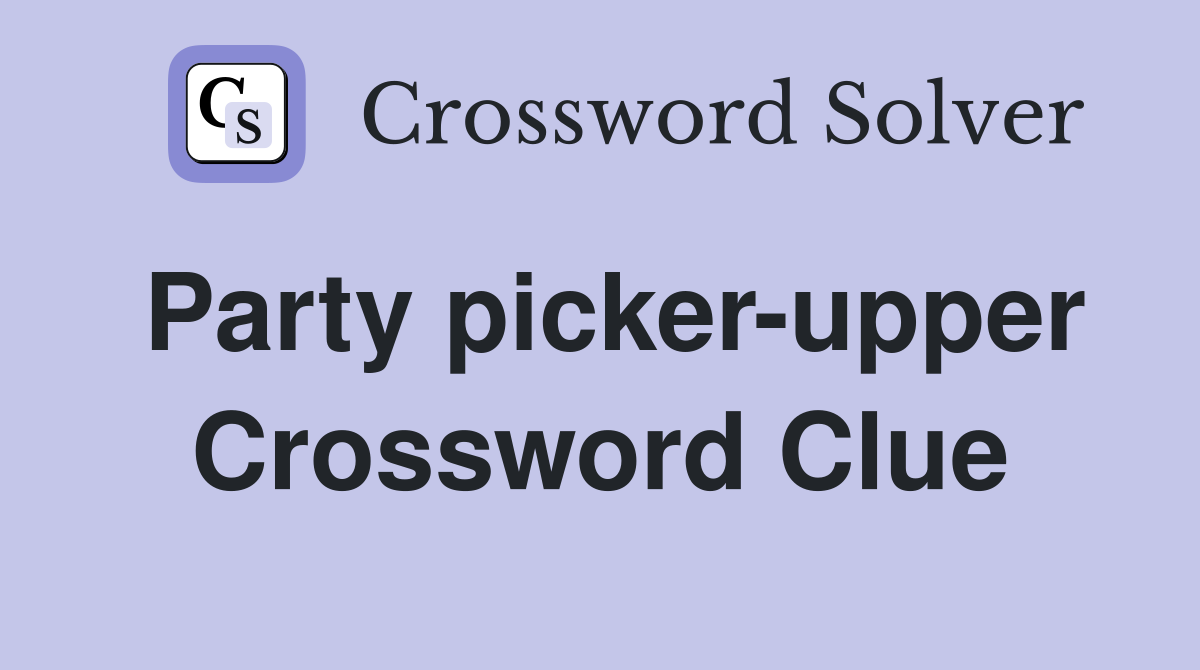 Party picker-upper Crossword Clue