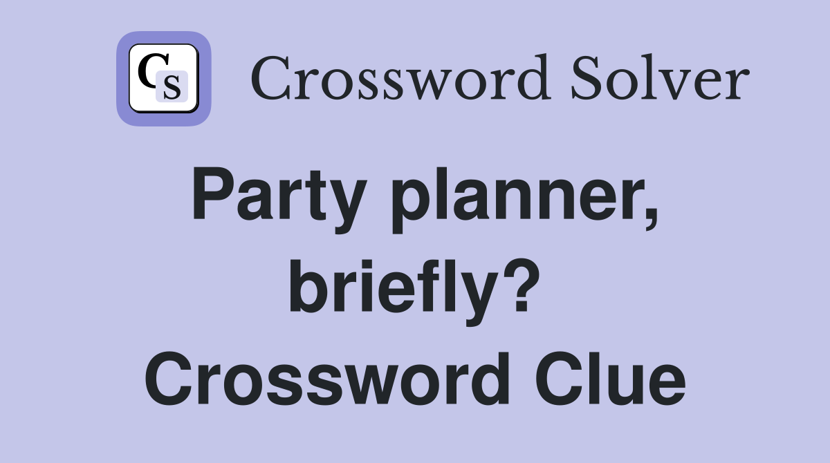 Party planner, briefly? Crossword Clue