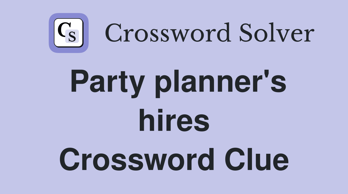Party planner's hires Crossword Clue