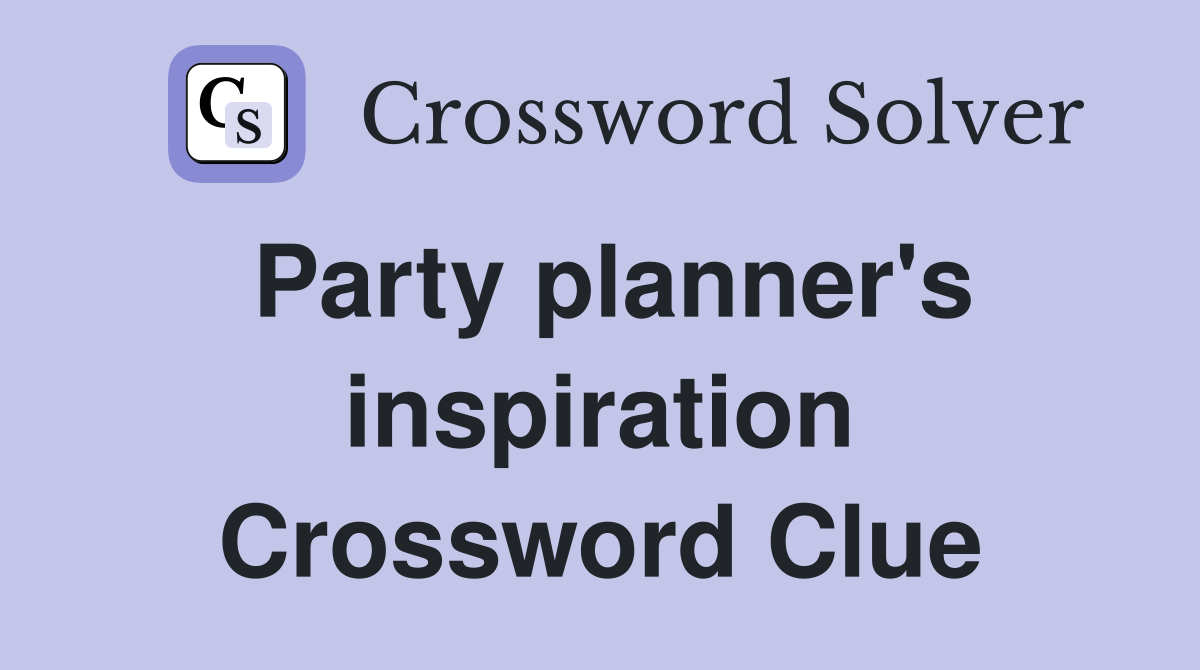 Party planner's inspiration Crossword Clue