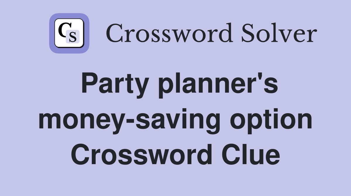 Party planner's money-saving option Crossword Clue
