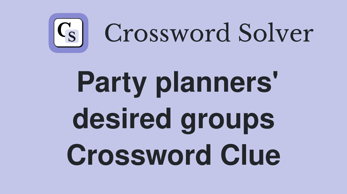 Party planners' desired groups Crossword Clue