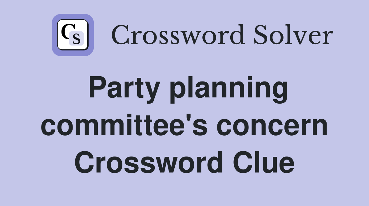 Party planning committee's concern Crossword Clue