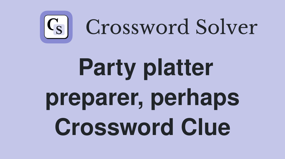 Party platter preparer, perhaps Crossword Clue