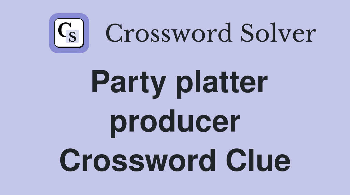 Party platter producer Crossword Clue