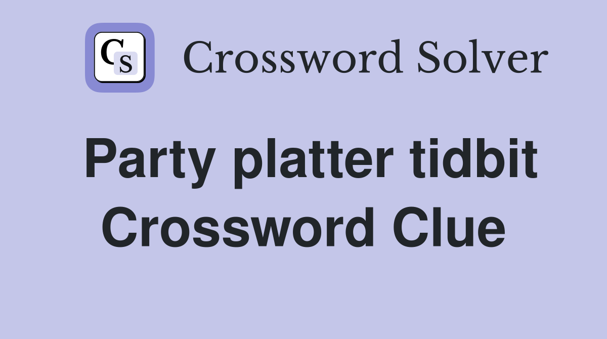 Party platter tidbit Crossword Clue