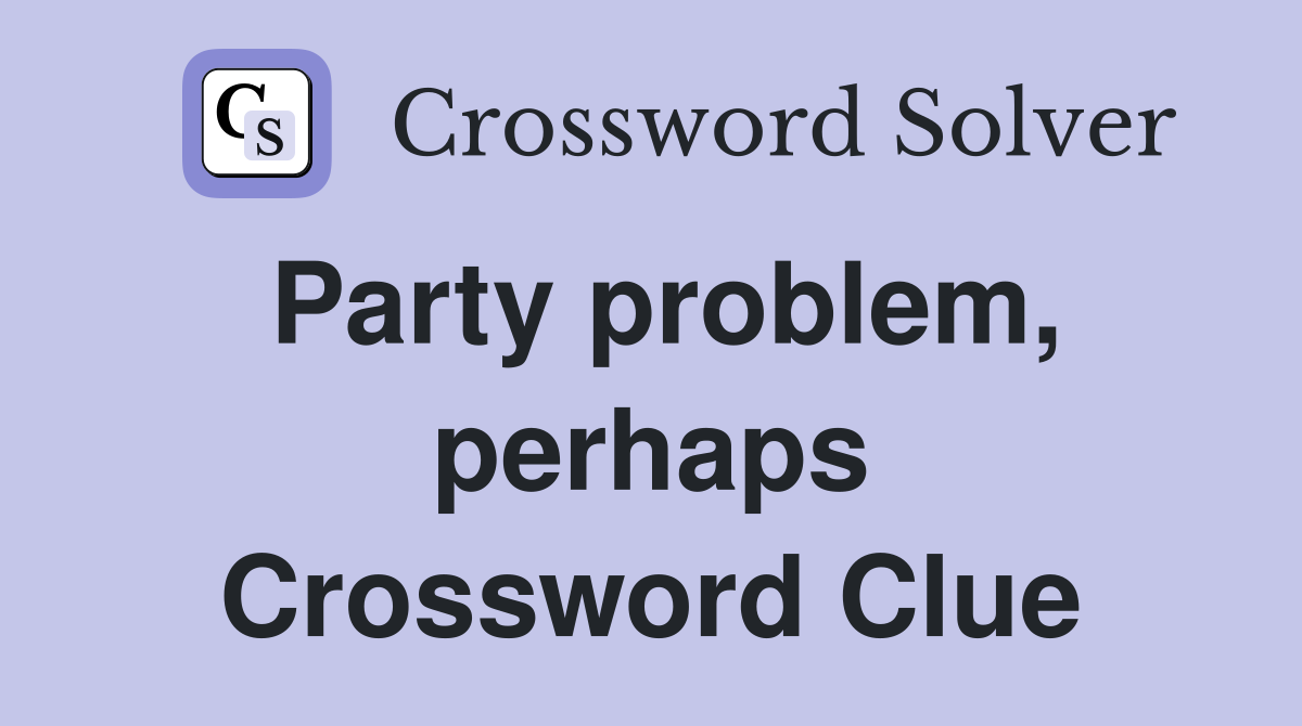 Party problem, perhaps Crossword Clue