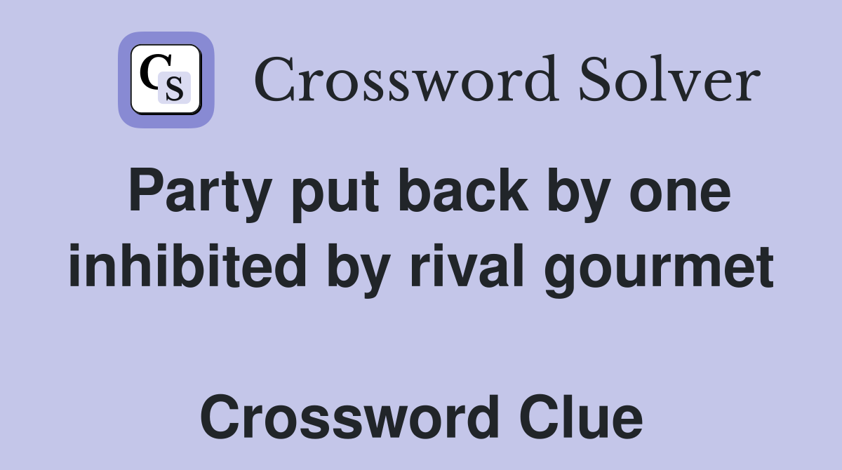 Party put back by one inhibited by rival gourmet  Crossword Clue