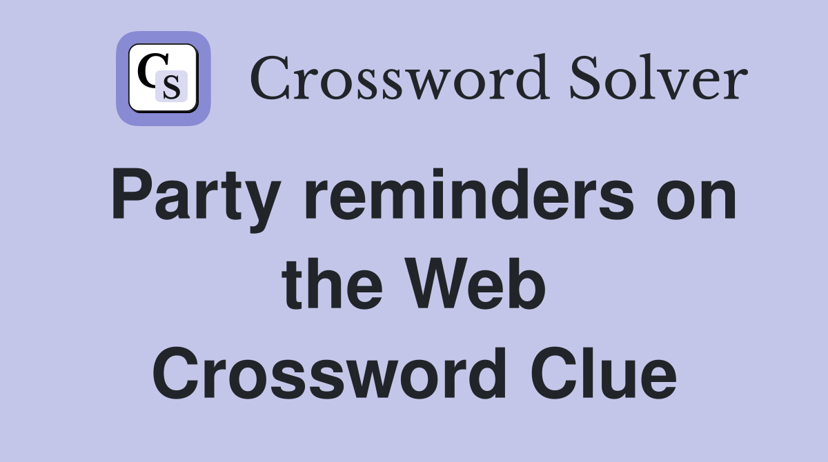 Party reminders on the Web Crossword Clue
