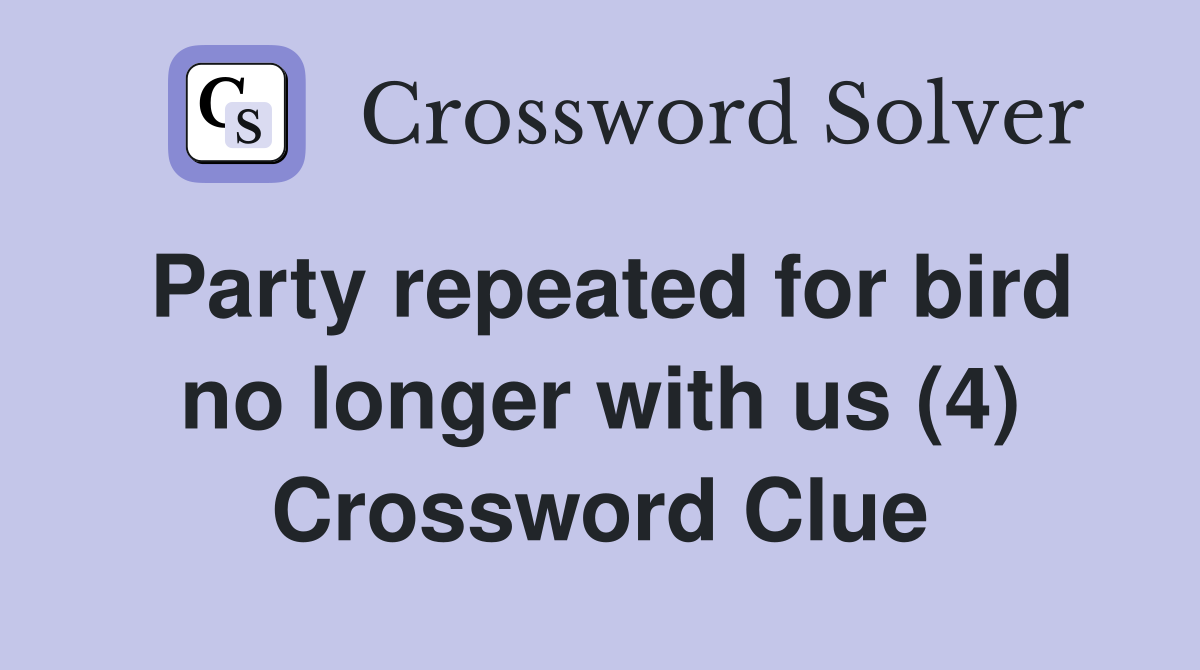 Party repeated for bird no longer with us (4) Crossword Clue