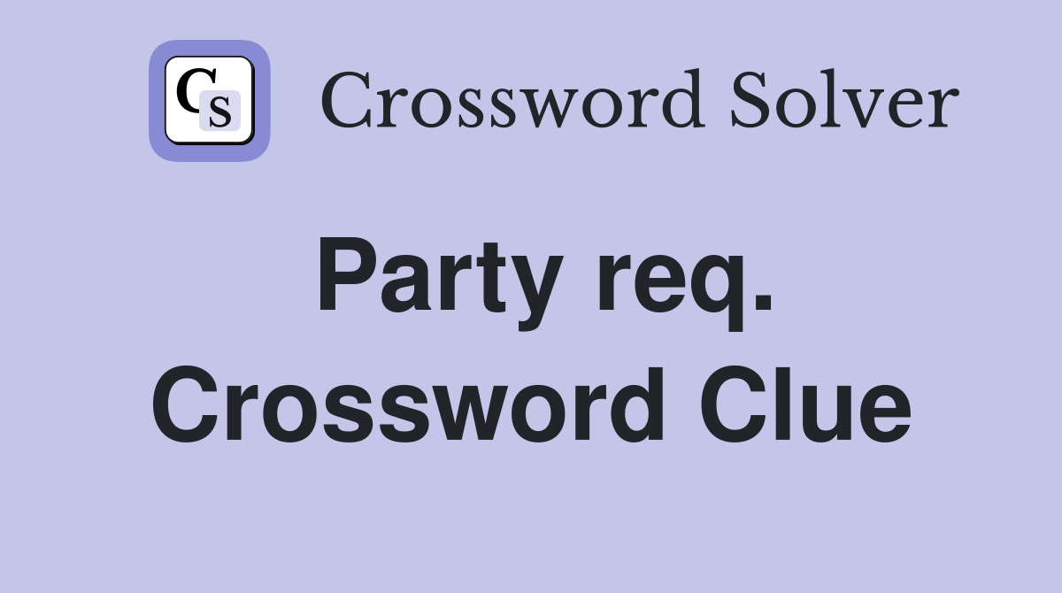Party req. Crossword Clue