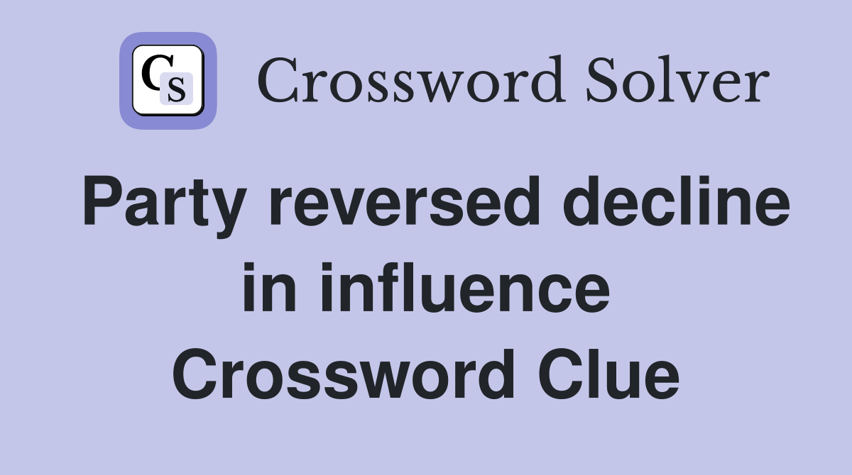 Party reversed decline in influence Crossword Clue