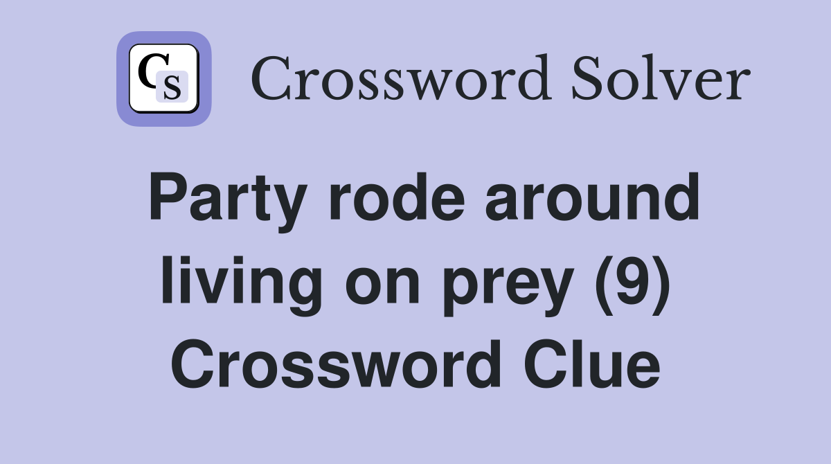 Party rode around living on prey (9) Crossword Clue