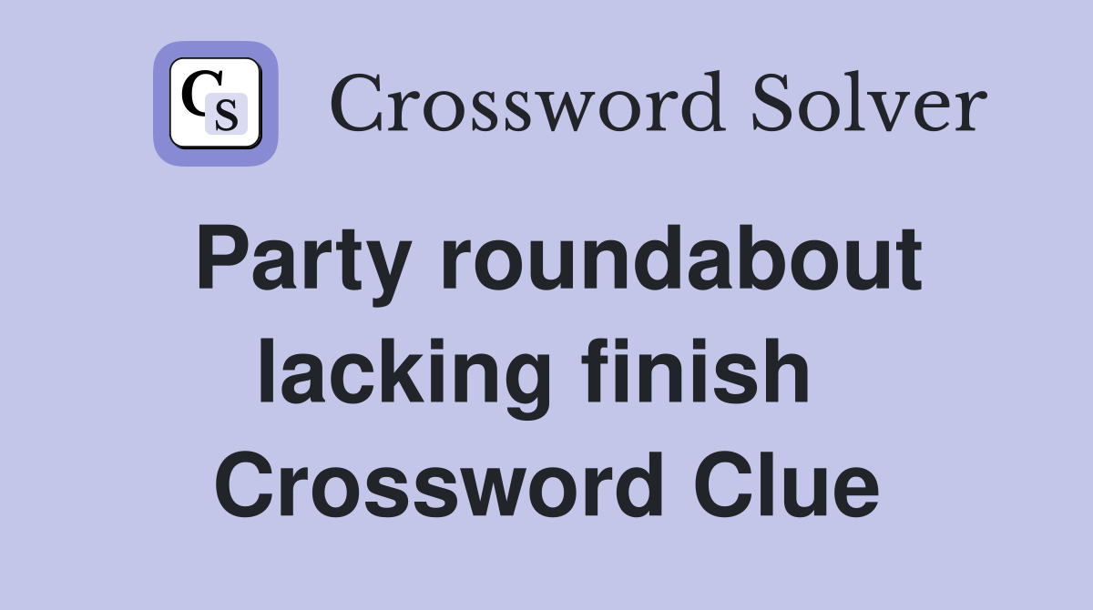 Party roundabout lacking finish  Crossword Clue