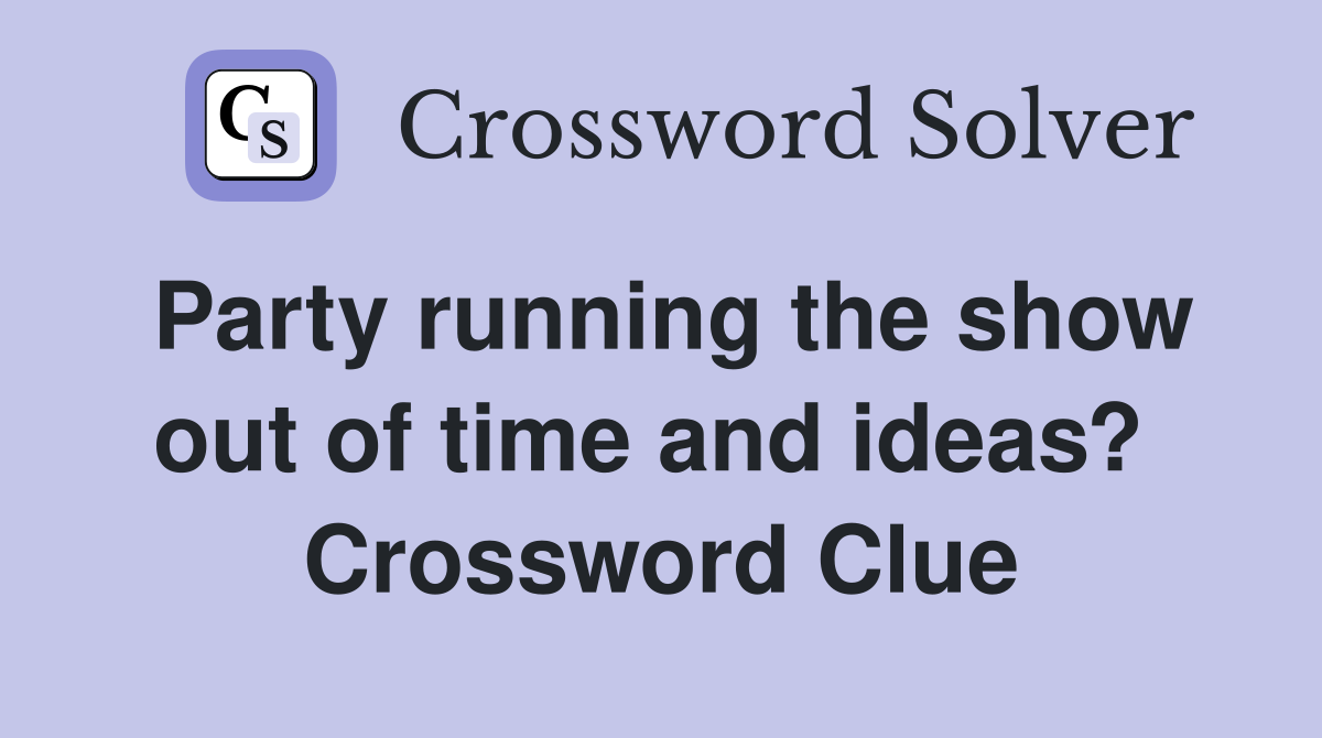 Party running the show out of time and ideas?  Crossword Clue