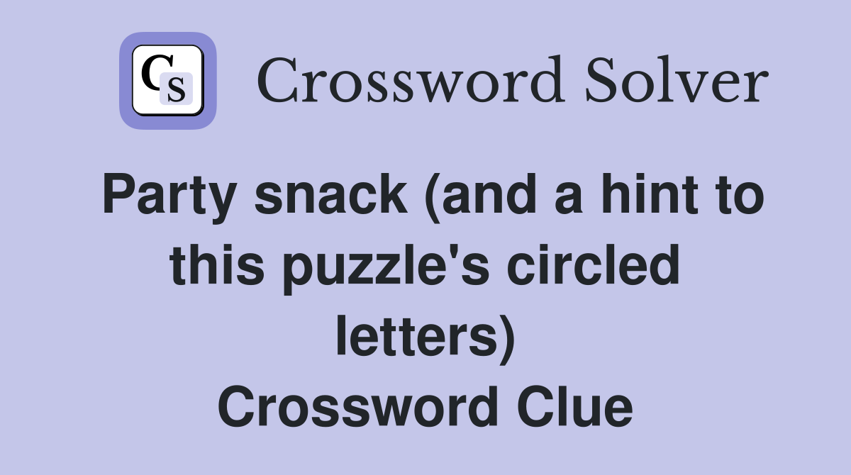 Party snack (and a hint to this puzzle's circled letters) Crossword Clue