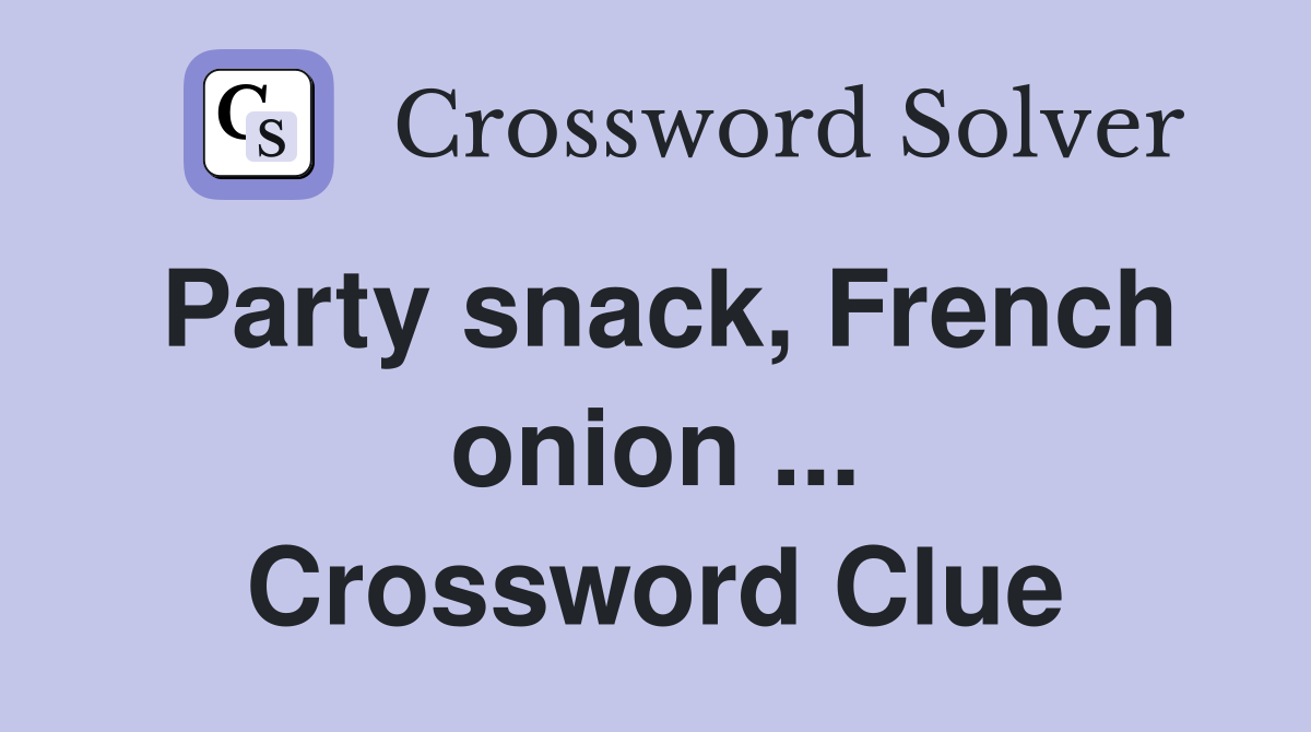 Party snack, French onion ... Crossword Clue