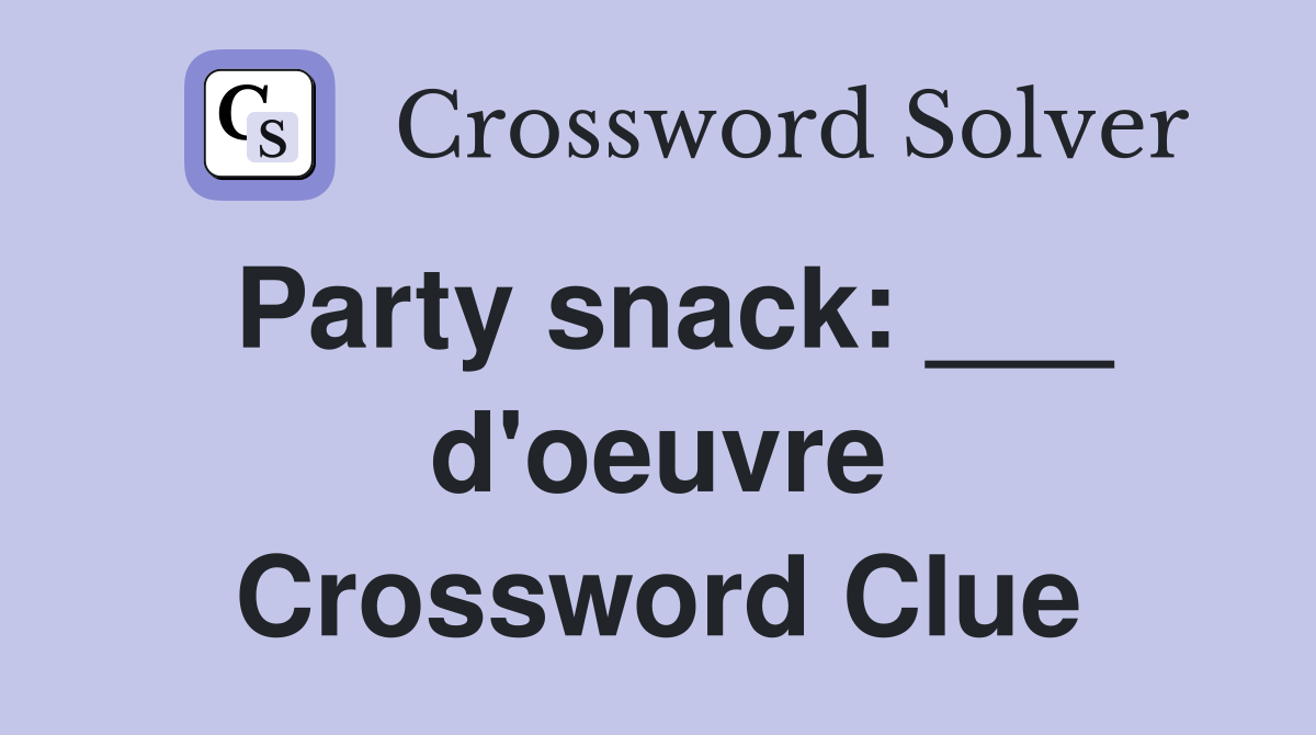 Party snack: ___ d'oeuvre Crossword Clue