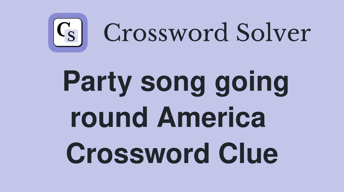 Party song going round America  Crossword Clue