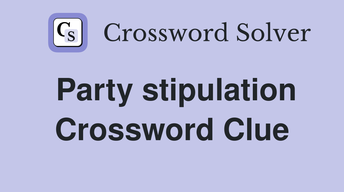 Party stipulation Crossword Clue
