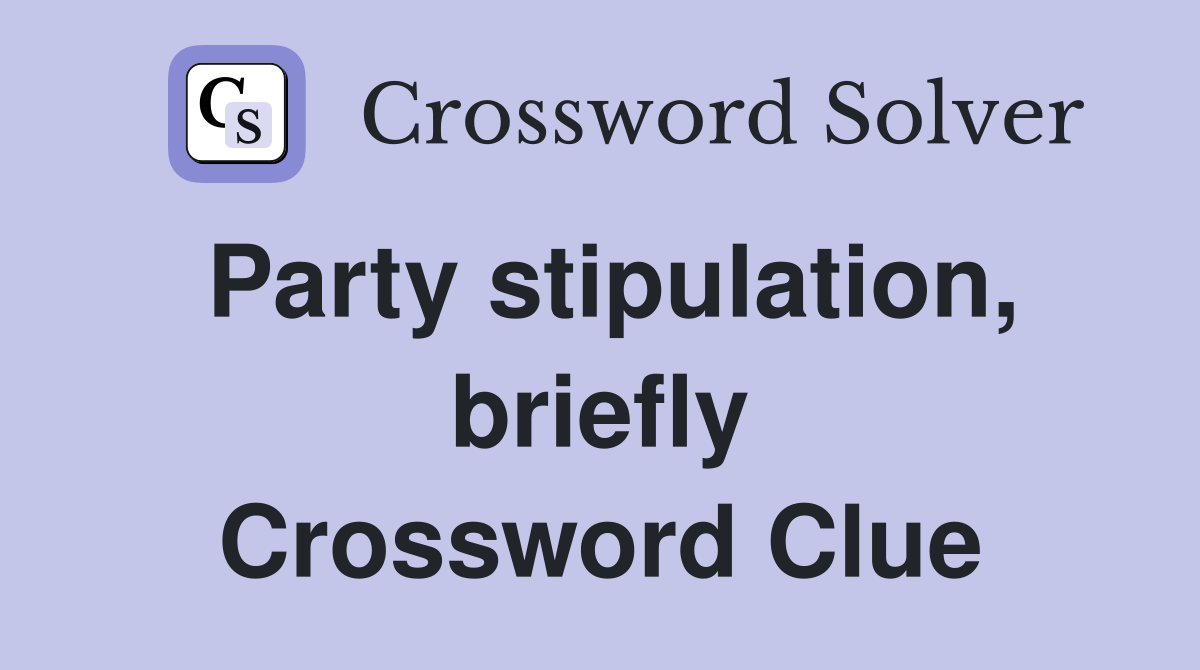 Party stipulation, briefly Crossword Clue