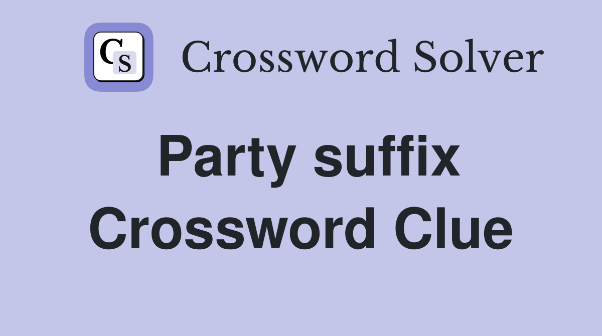 Party suffix Crossword Clue