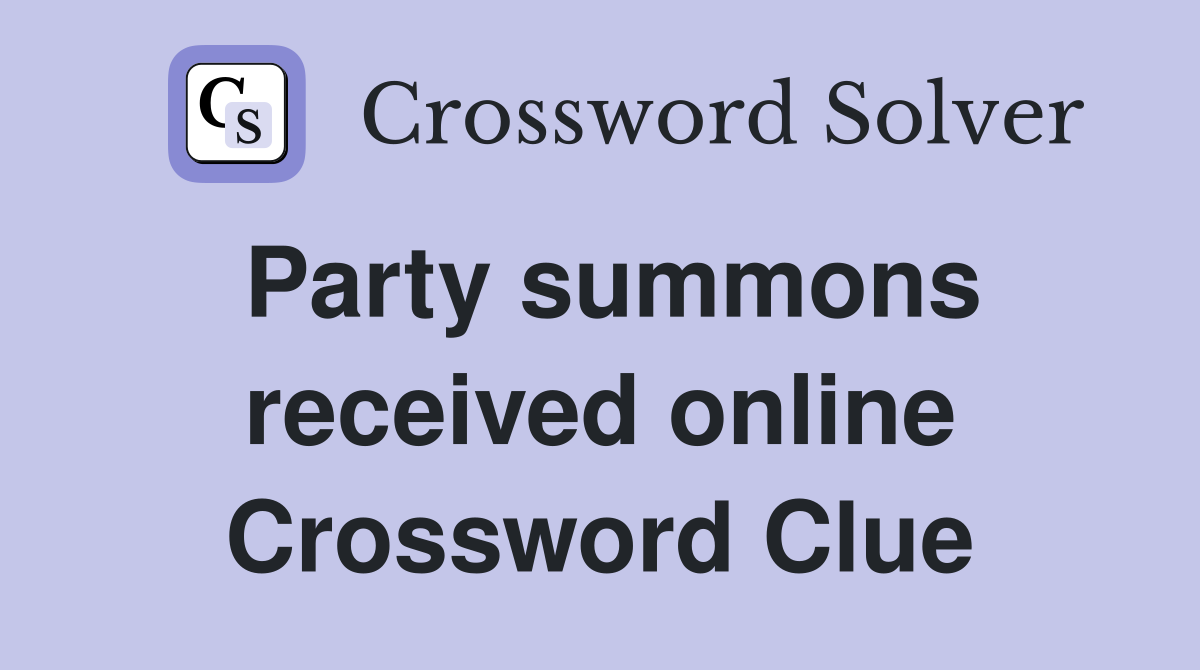 Party summons received online Crossword Clue