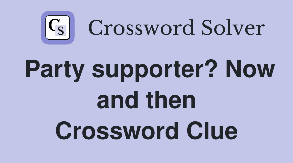 Party supporter? Now and then Crossword Clue