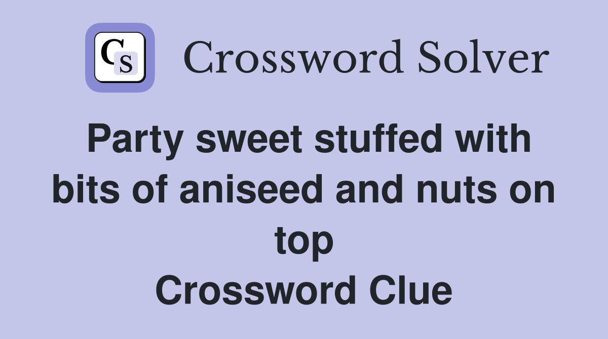 Party sweet stuffed with bits of aniseed and nuts on top Crossword Clue