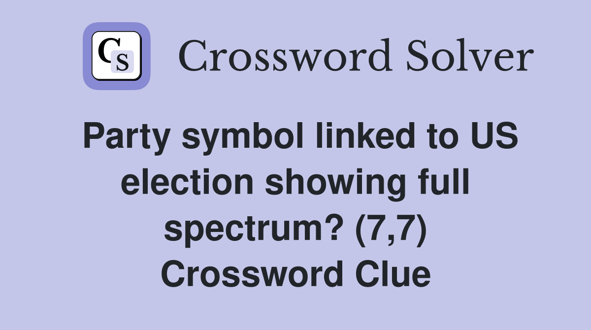 Party symbol linked to US election showing full spectrum? (7,7) Crossword Clue