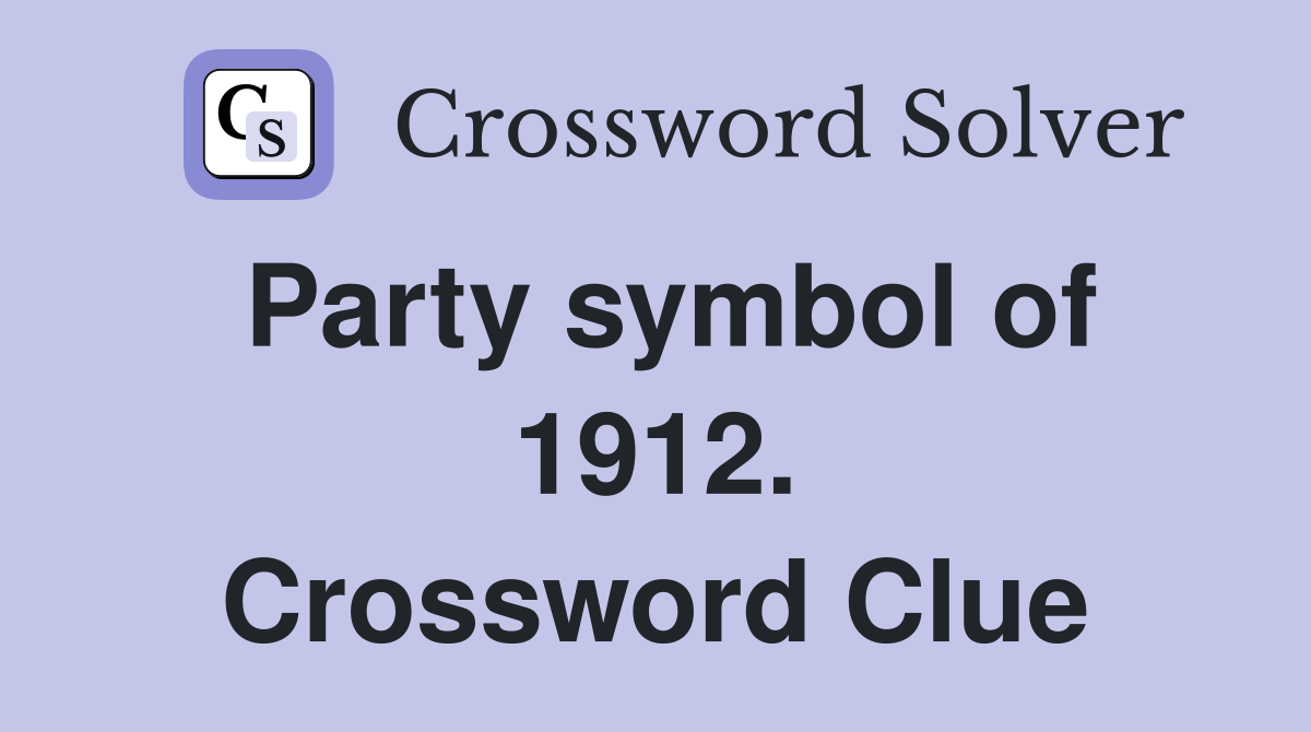 Party symbol of 1912. Crossword Clue