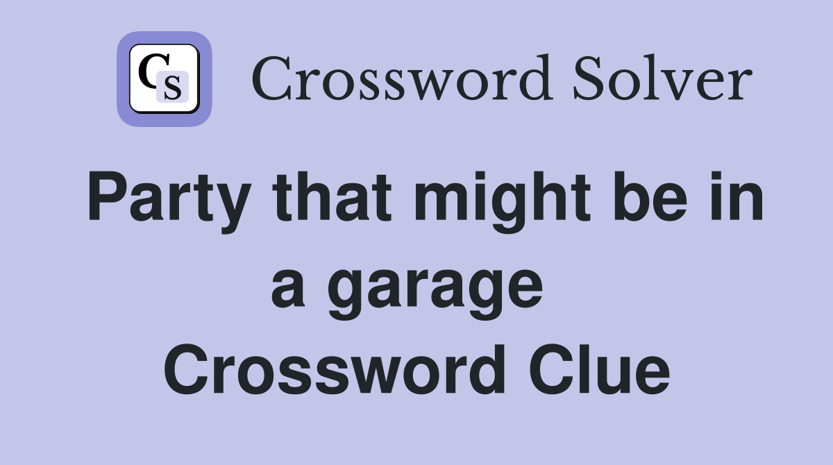 Party that might be in a garage  Crossword Clue