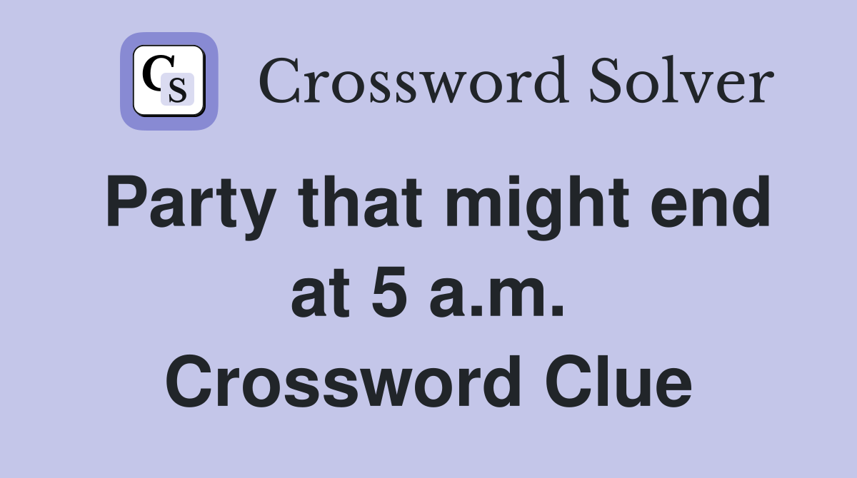 Party that might end at 5 a.m. Crossword Clue