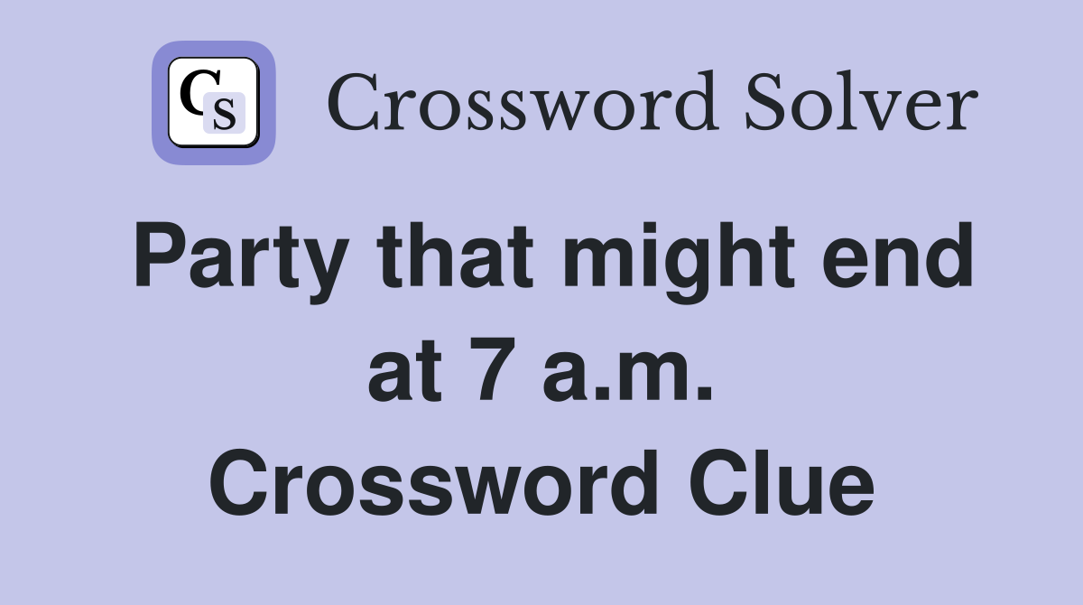 Party that might end at 7 a.m. Crossword Clue