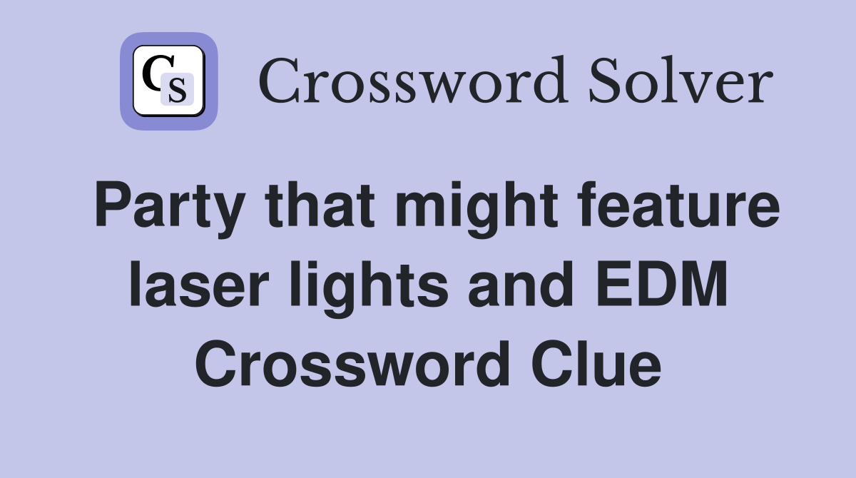 Party that might feature laser lights and EDM Crossword Clue
