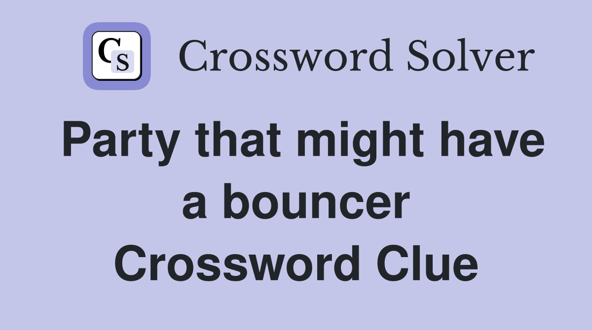Party that might have a bouncer Crossword Clue