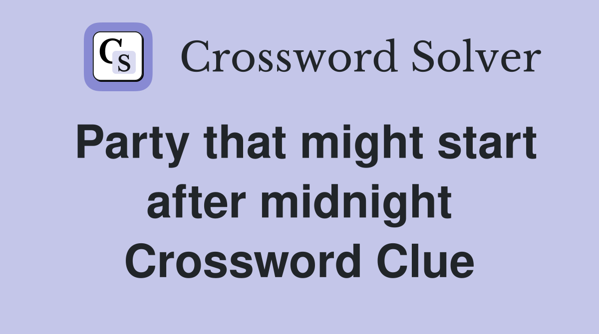 Party that might start after midnight Crossword Clue