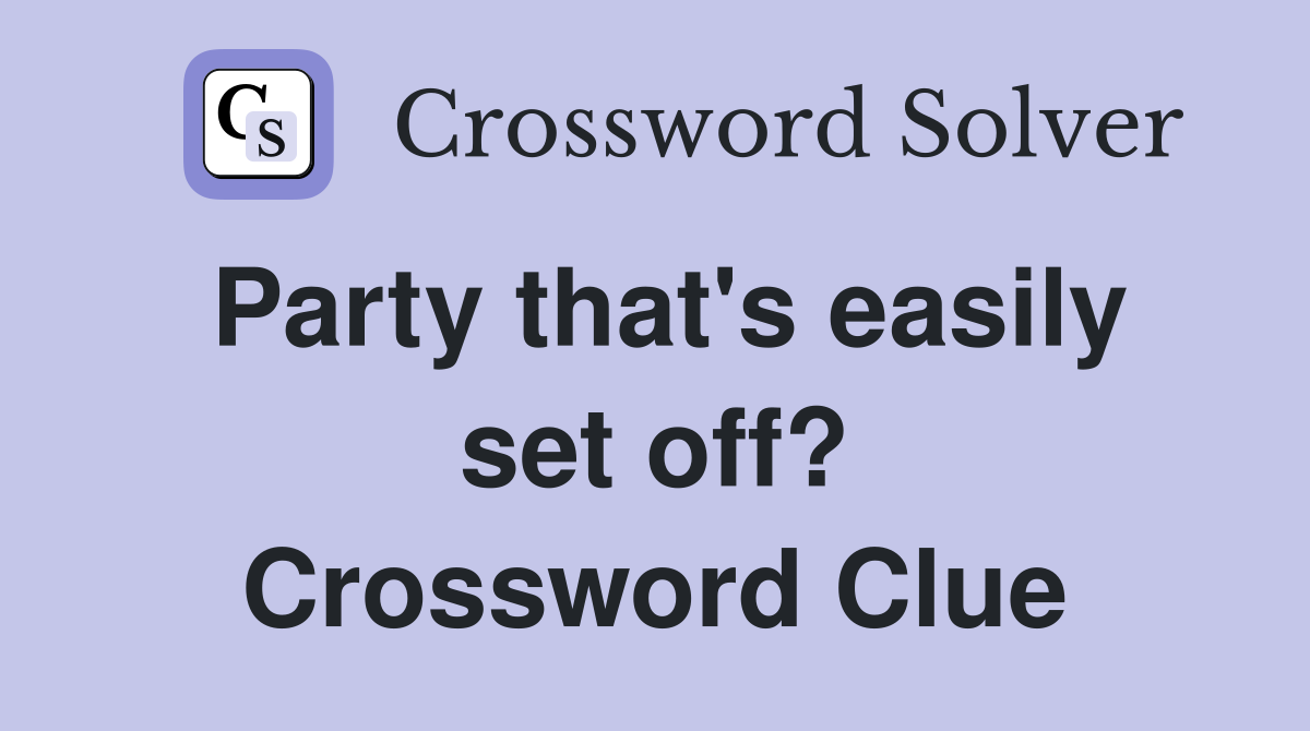 Party that's easily set off? Crossword Clue
