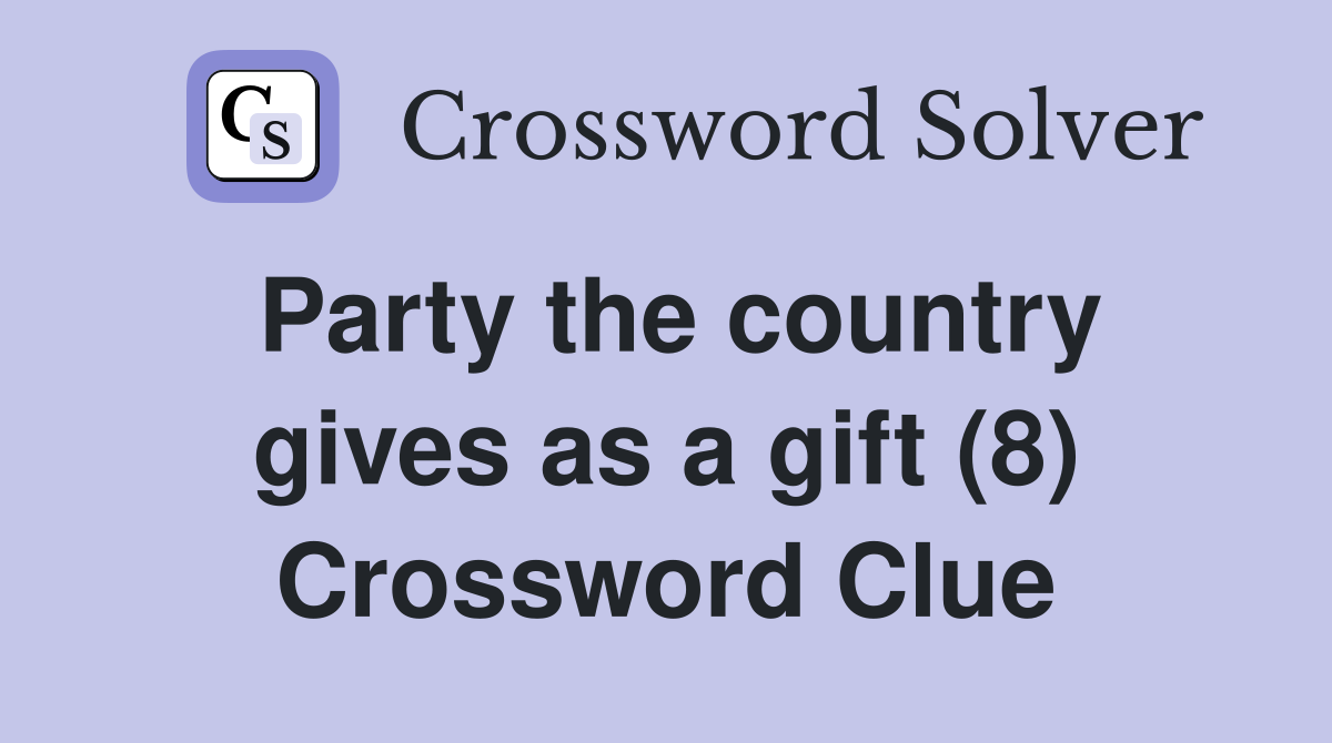 Party the country gives as a gift (8) Crossword Clue