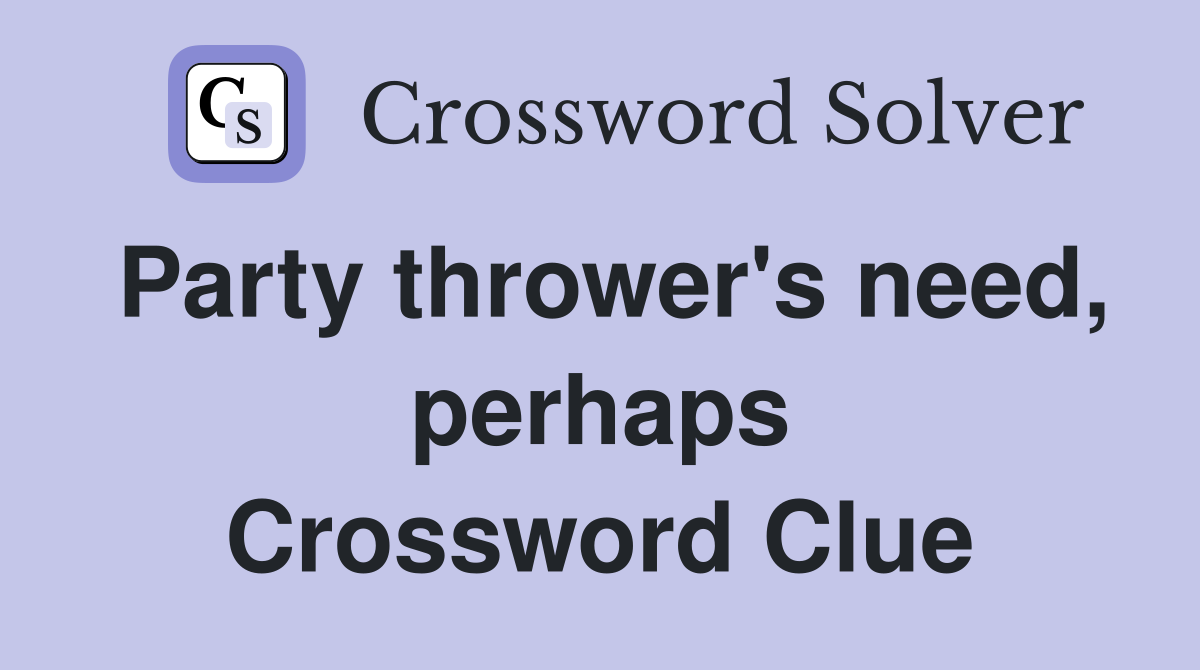 Party thrower's need, perhaps Crossword Clue