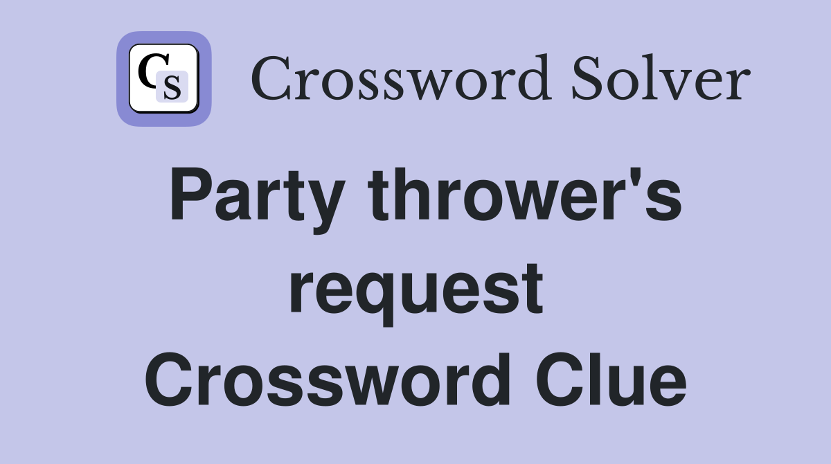 Party thrower's request Crossword Clue