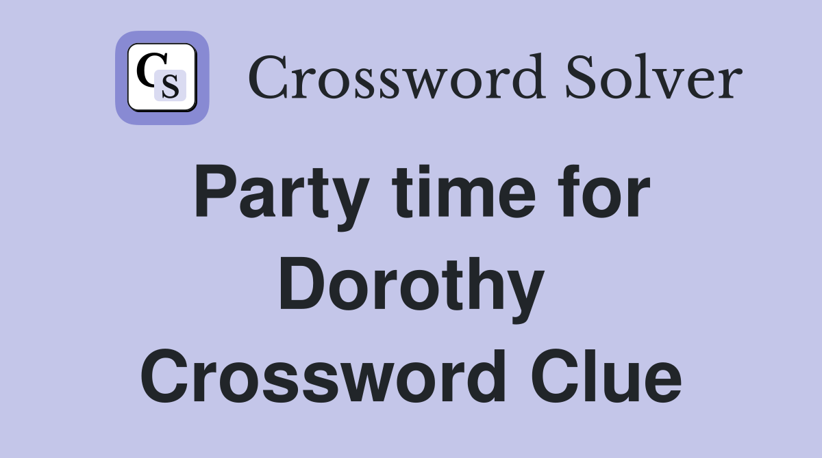 Party time for Dorothy Crossword Clue