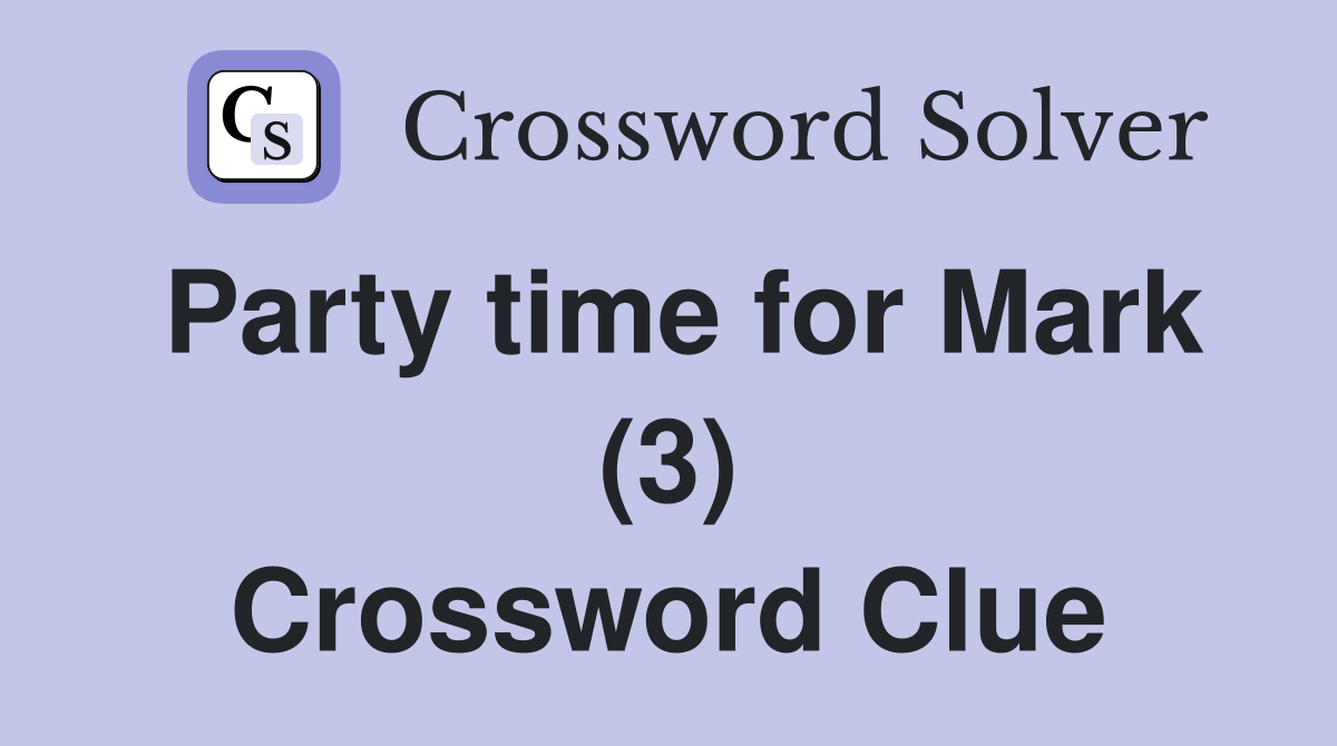 Party time for Mark (3) Crossword Clue