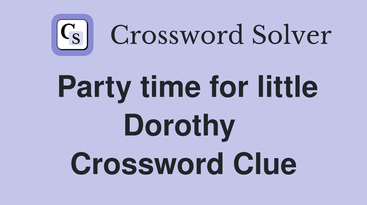 Party time for little Dorothy  Crossword Clue