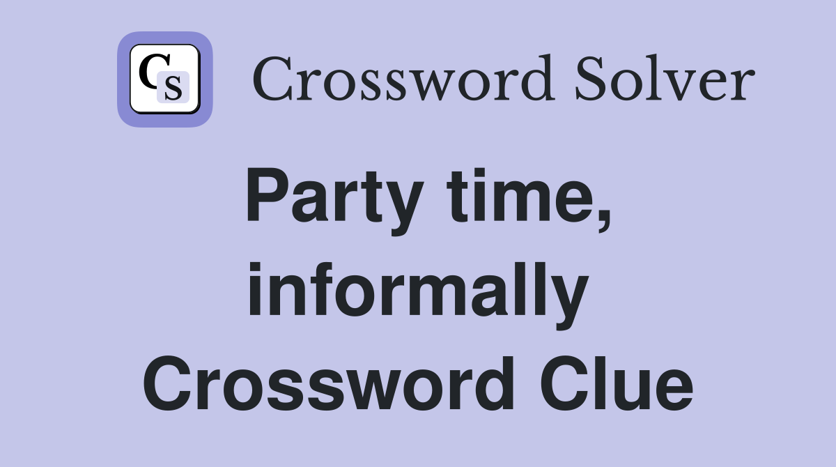 Party time, informally Crossword Clue